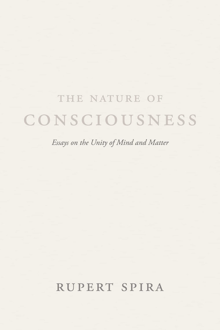 The Nature of Consciousness: Essays on the Unity of Mind and Matter
