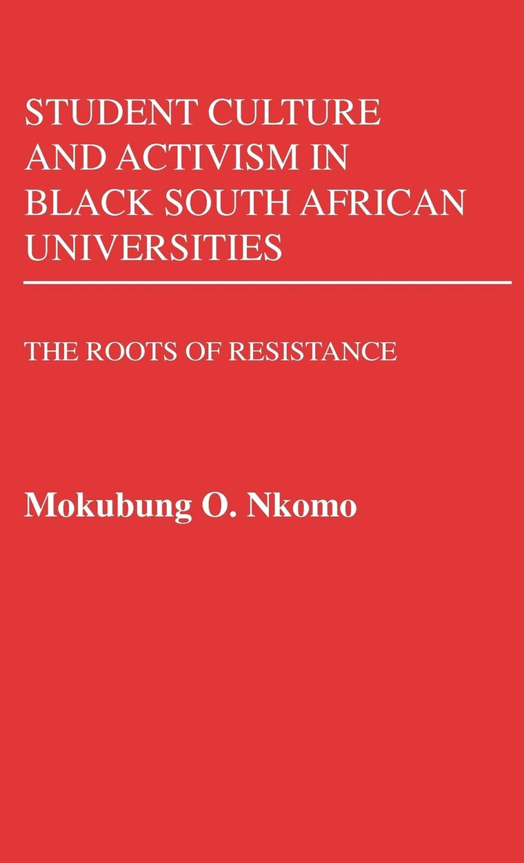 Student Culture and Activism in Black South African Universities: The Roots of Resistance (Contributions in Afro-American and African Studies: Contemporary Black Poets)