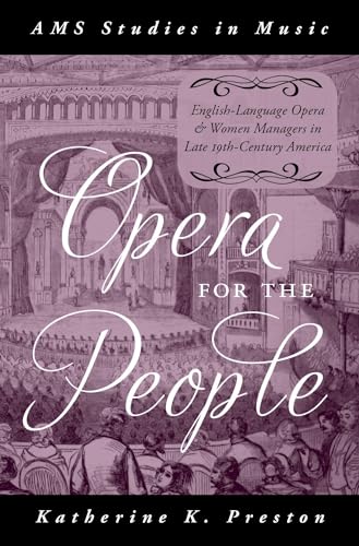 Opera for the People: English-Language Opera and Women Managers in Late 19th-Century America (AMS Studies in Music)