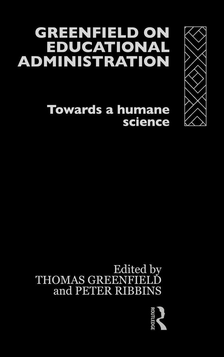 Greenfield on Educational Administration: Towards a Humane Science (Educational Management)