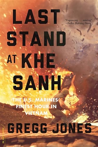 Last Stand at Khe Sanh: The U.S. Marines' Finest Hour in Vietnam