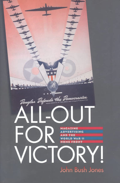 All-Out for Victory!: Magazine Advertising and the World War II Home Front