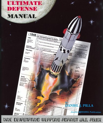 Taxpayers' Ultimate Defense Manual: Nine Devastating Weapons Against I.R.S. Abuse