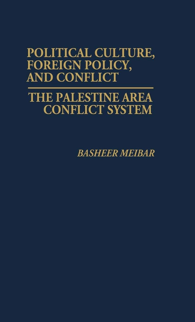Political Culture, Foreign Policy, and Conflict: The Palestine Area Conflict System (Contributions in Political Science)