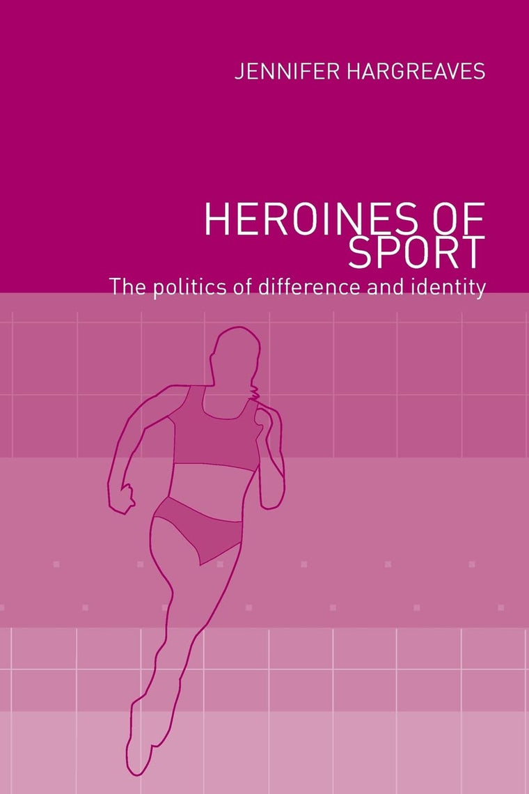 Heroines of Sport: The Politics of Difference and Identity