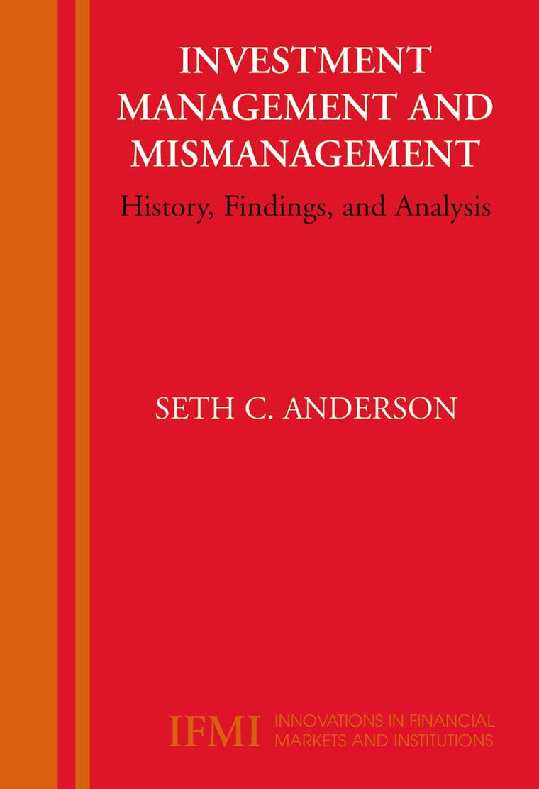 Investment Management and Mismanagement: History, Findings, and Analysis (Innovations in Financial Markets and Institutions, 17)