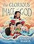 The Glorious Image of God: How Jesus Reveals Who God Made You to Be
