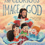 The Glorious Image of God: How Jesus Reveals Who God Made You to Be