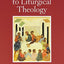 Introduction to Liturgical Theology