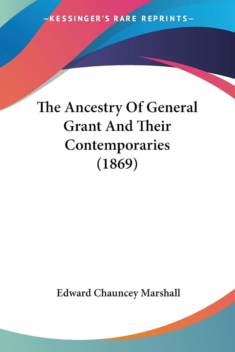 The Ancestry Of General Grant And Their Contemporaries (1869)