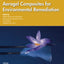 Advances in Aerogel Composites for Environmental Remediation