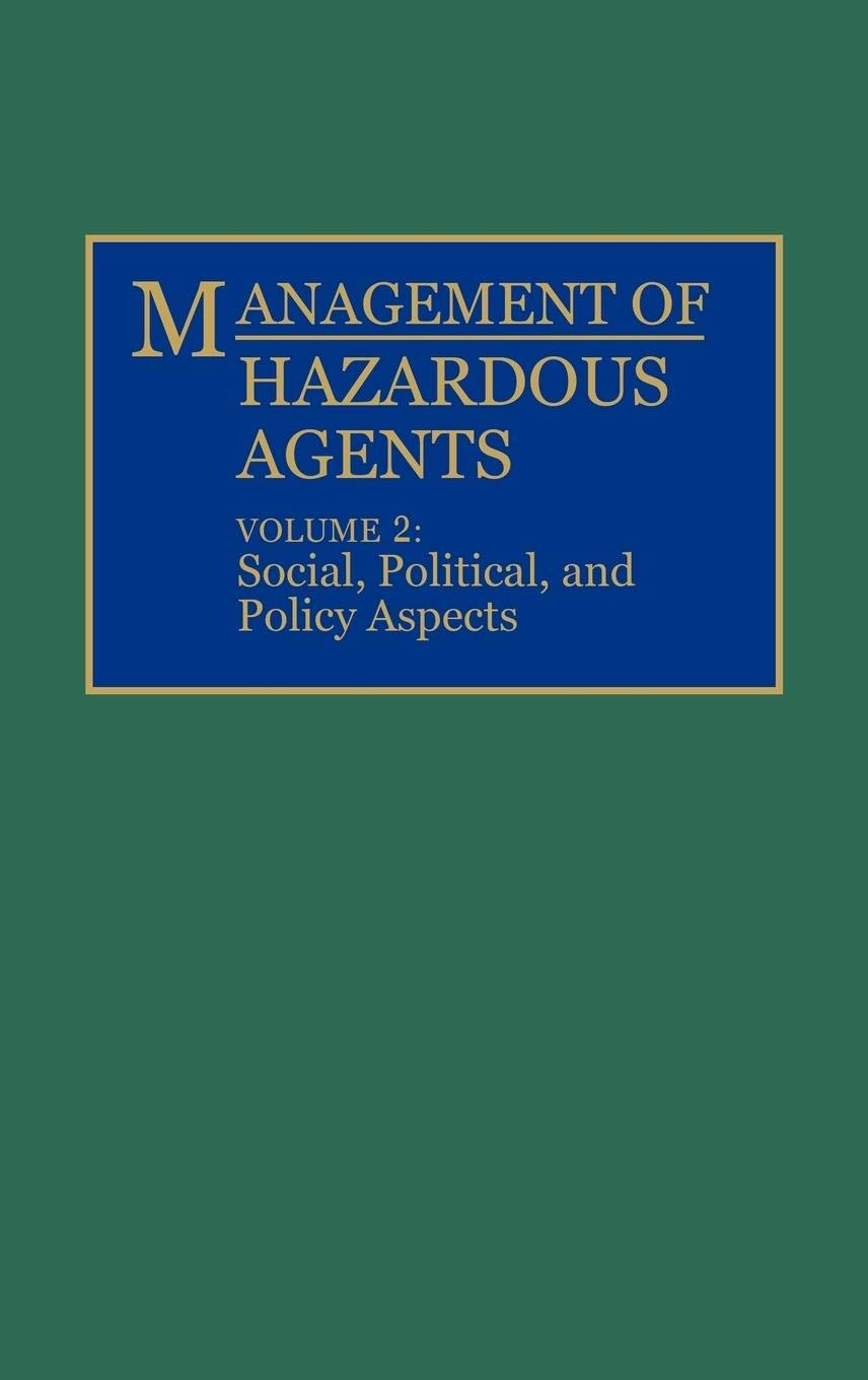 Management of Hazardous Agents: Volume 2: Social, Political, and Policy Aspects (Only One Earth Series)