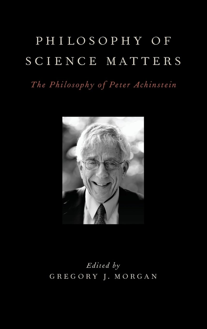 Philosophy of Science Matters: The Philosophy of Peter Achinstein
