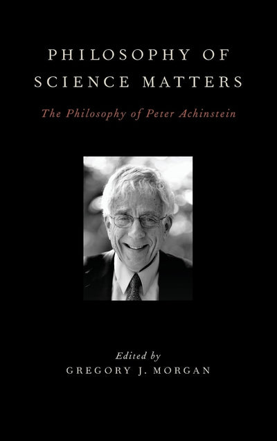 Philosophy of Science Matters: The Philosophy of Peter Achinstein