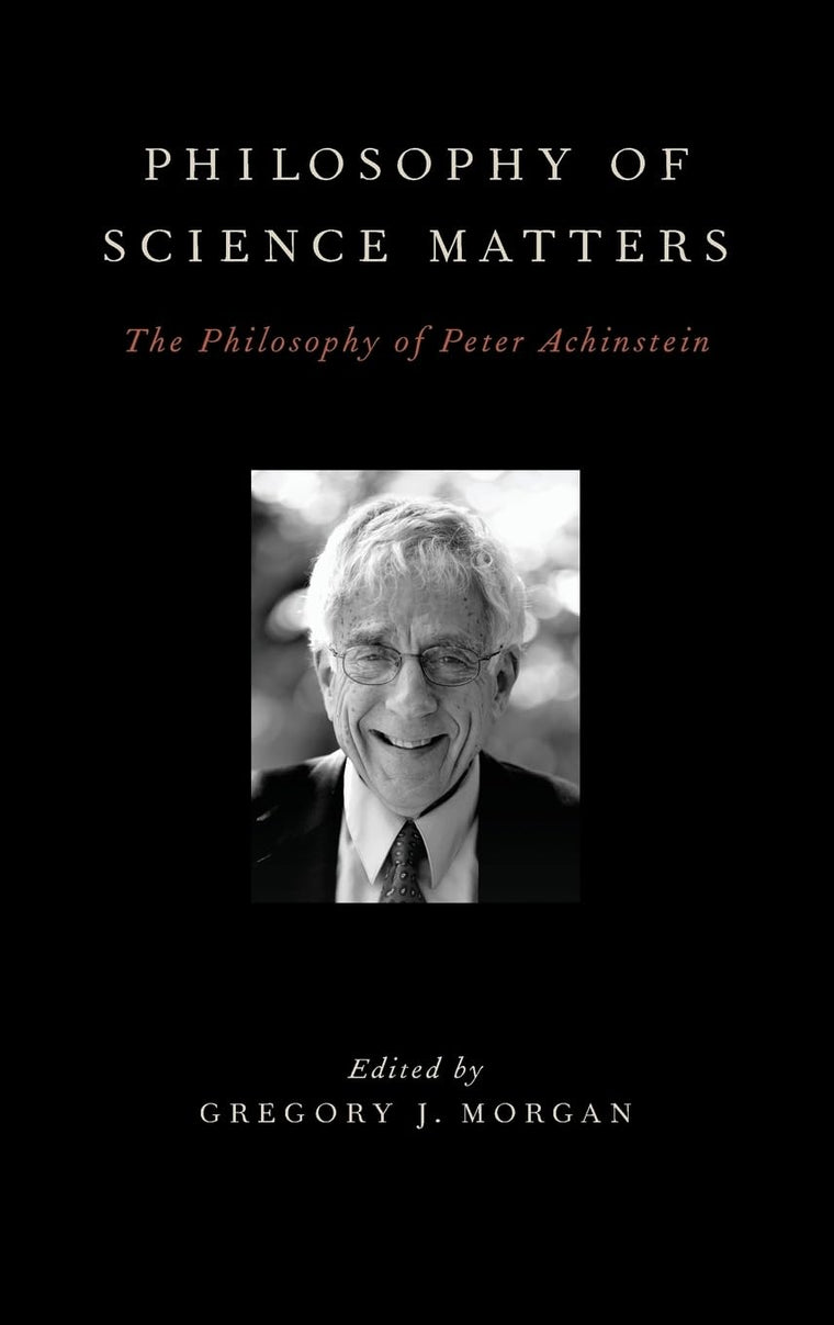 Philosophy of Science Matters: The Philosophy of Peter Achinstein