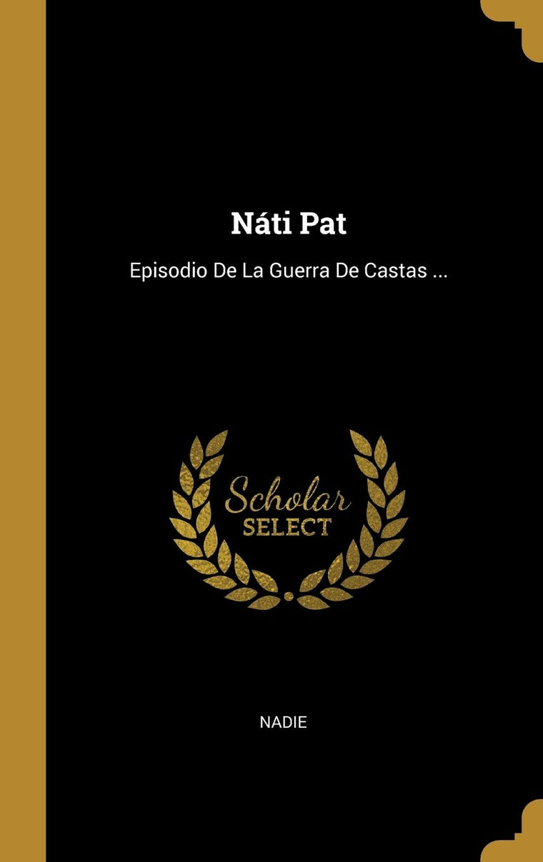 Náti Pat: Episodio De La Guerra De Castas ... (Spanish Edition)