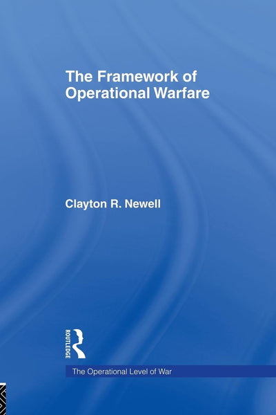 The Framework of Operational Warfare (The Operational Level of War)