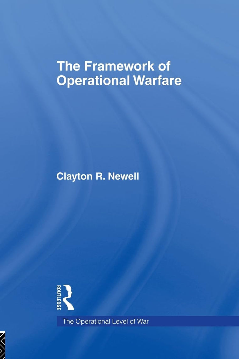 The Framework of Operational Warfare (The Operational Level of War)