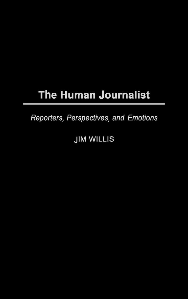 The Human Journalist: Reporters, Perspectives, and Emotions