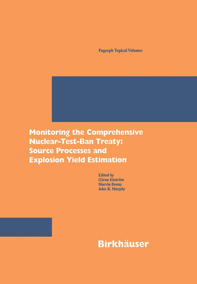 Monitoring the Comprehensive Nuclear-Test-Ban Treaty: Source Processes and Explosion Yield Estimation (Pageoph Topical Volumes)