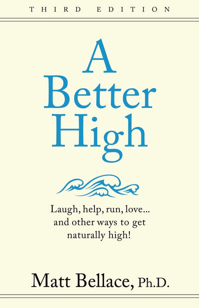 A Better High: laugh, help, run, love...and other ways to get naturally high!
