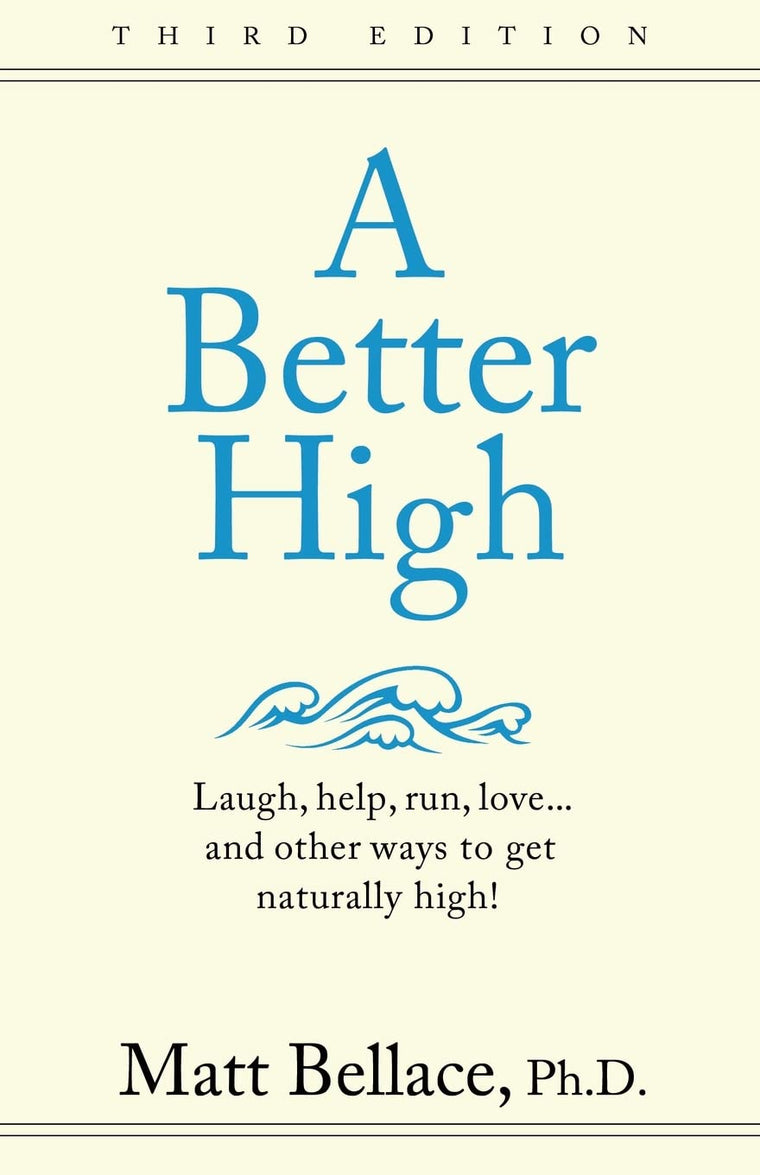 A Better High: laugh, help, run, love...and other ways to get naturally high!