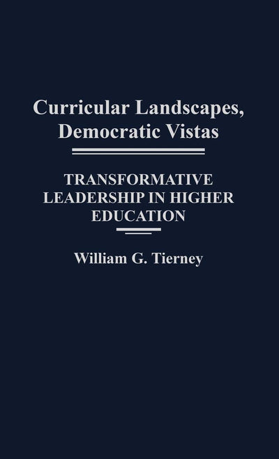 Curricular Landscapes, Democratic Vistas: Transformative Leadership in Higher Education