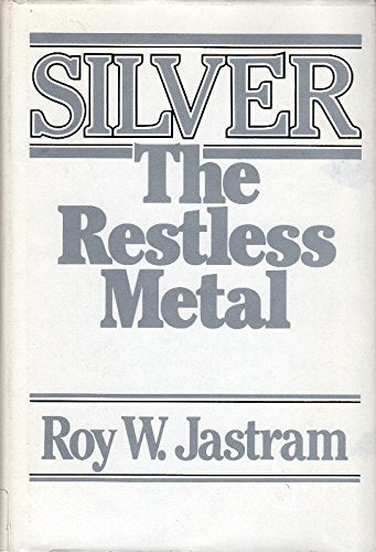 Silver: The Restless Metal by Jastram, Roy W.