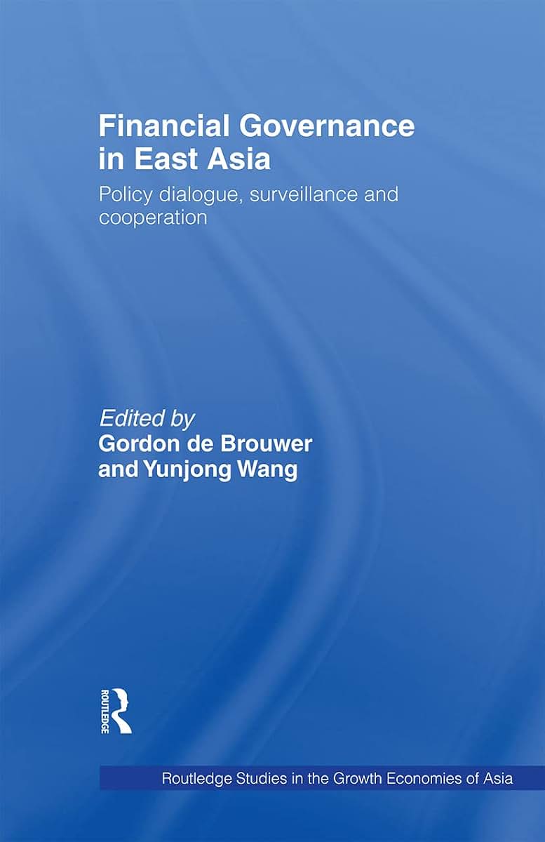 Financial Governance in East Asia: Policy Dialogue, Surveillance and Cooperation (Routledge Studies in the Growth Economies of Asia)