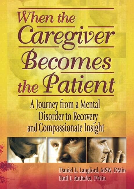 When the Caregiver Becomes the Patient: A Journey from a Mental Disorder to Recovery and Compassionate Insight