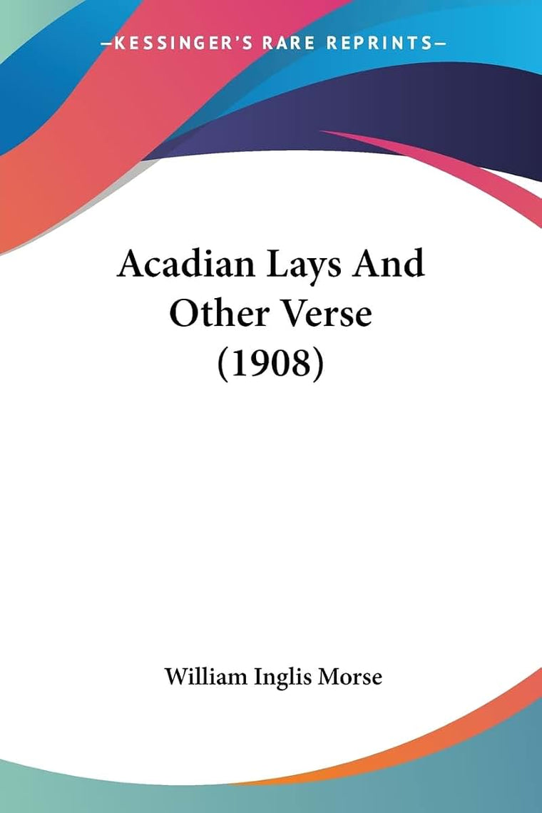 Acadian Lays And Other Verse (1908)