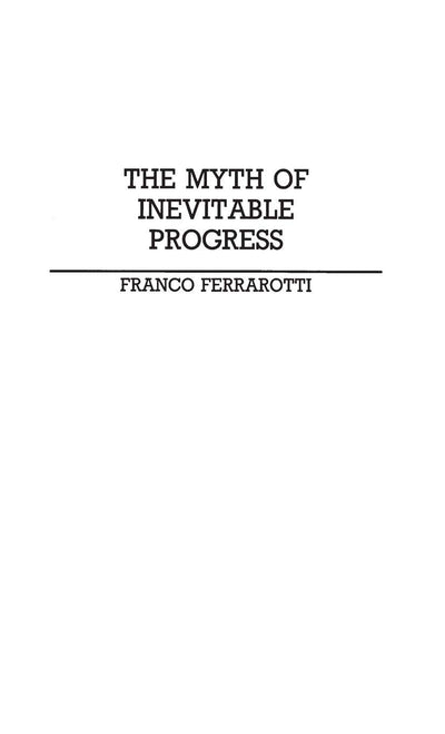 The Myth of Inevitable Progress (Contributions in Political Science) (Global Perspectives in History and Politics)