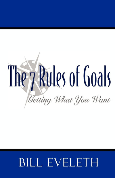 The 7 Rules of Goals: Getting what you Want