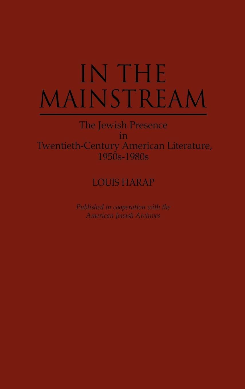 In the Mainstream: The Jewish Presence in Twentieth-Century American Literature, 1950s-1980s (Contributions in Ethnic Studies)
