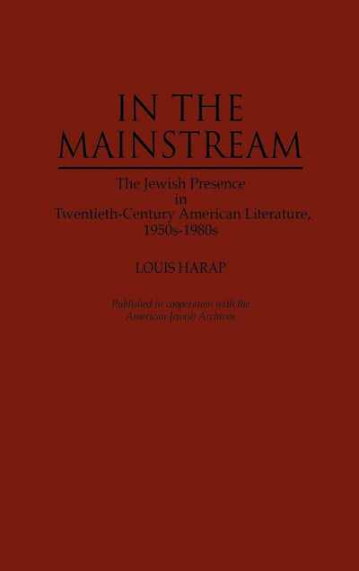 In the Mainstream: The Jewish Presence in Twentieth-Century American Literature, 1950s-1980s (Contributions in Ethnic Studies)