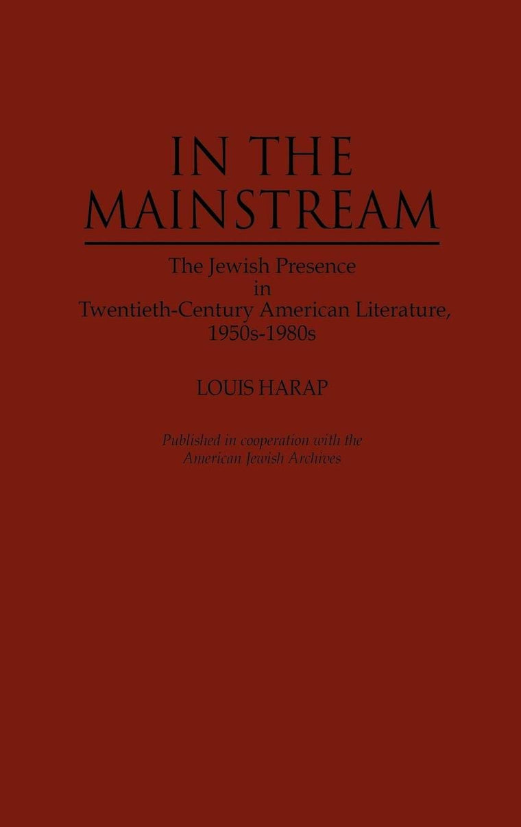 In the Mainstream: The Jewish Presence in Twentieth-Century American Literature, 1950s-1980s (Contributions in Ethnic Studies)