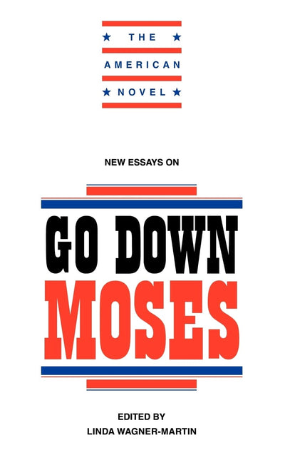 New Essays on Go Down, Moses (The American Novel)