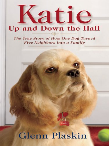 Katie Up and Down the Hall: The True Story of How One Dog Turned Five Neighbors into a Family
