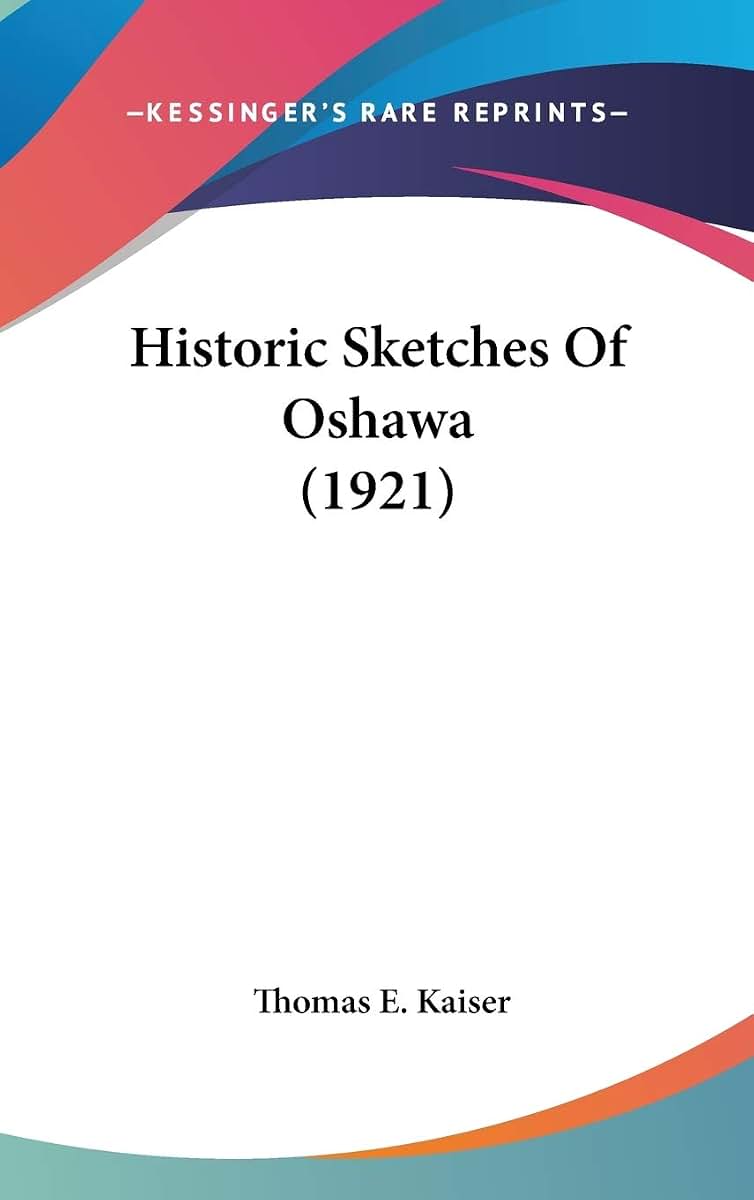 Historic Sketches Of Oshawa (1921)
