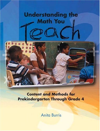 Understanding the Math You Teach: Content and Methods for Prekindergarten Through Grade Four