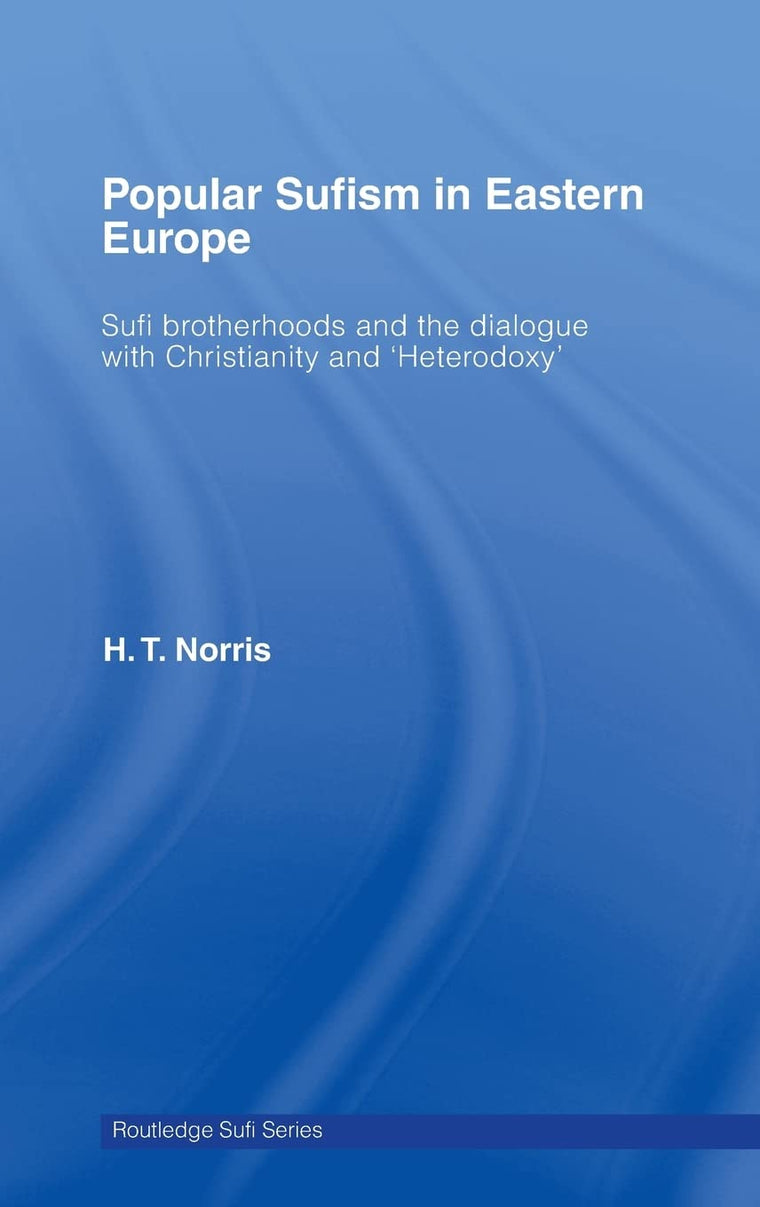 Popular Sufism in Eastern Europe: Sufi Brotherhoods and the Dialogue with Christianity and 'Heterodoxy' (Routledge Sufi Series)