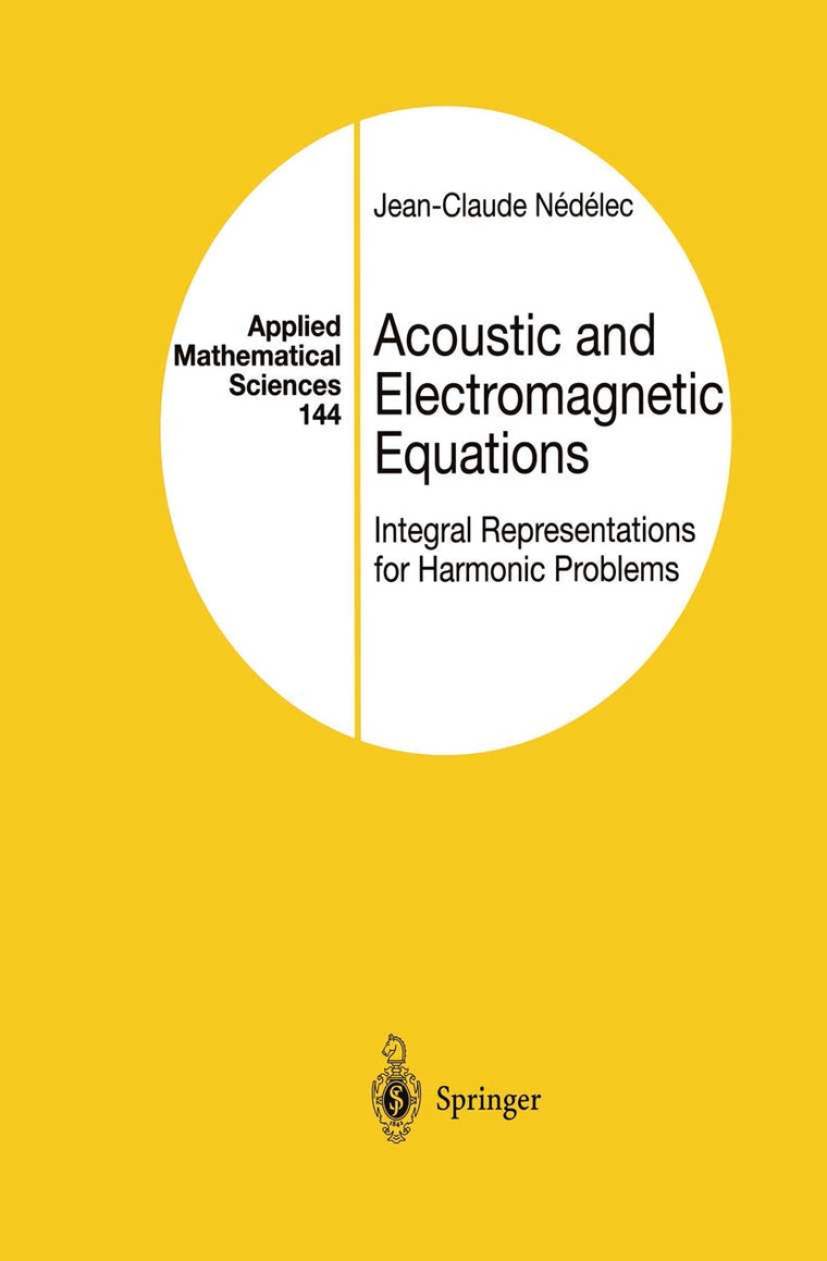 Acoustic and Electromagnetic Equations: Integral Representations for Harmonic Problems (Applied Mathematical Sciences, 144)