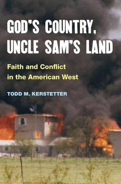 God's Country, Uncle Sam's Land: FAITH AND CONFLICT IN THE AMERICAN WEST