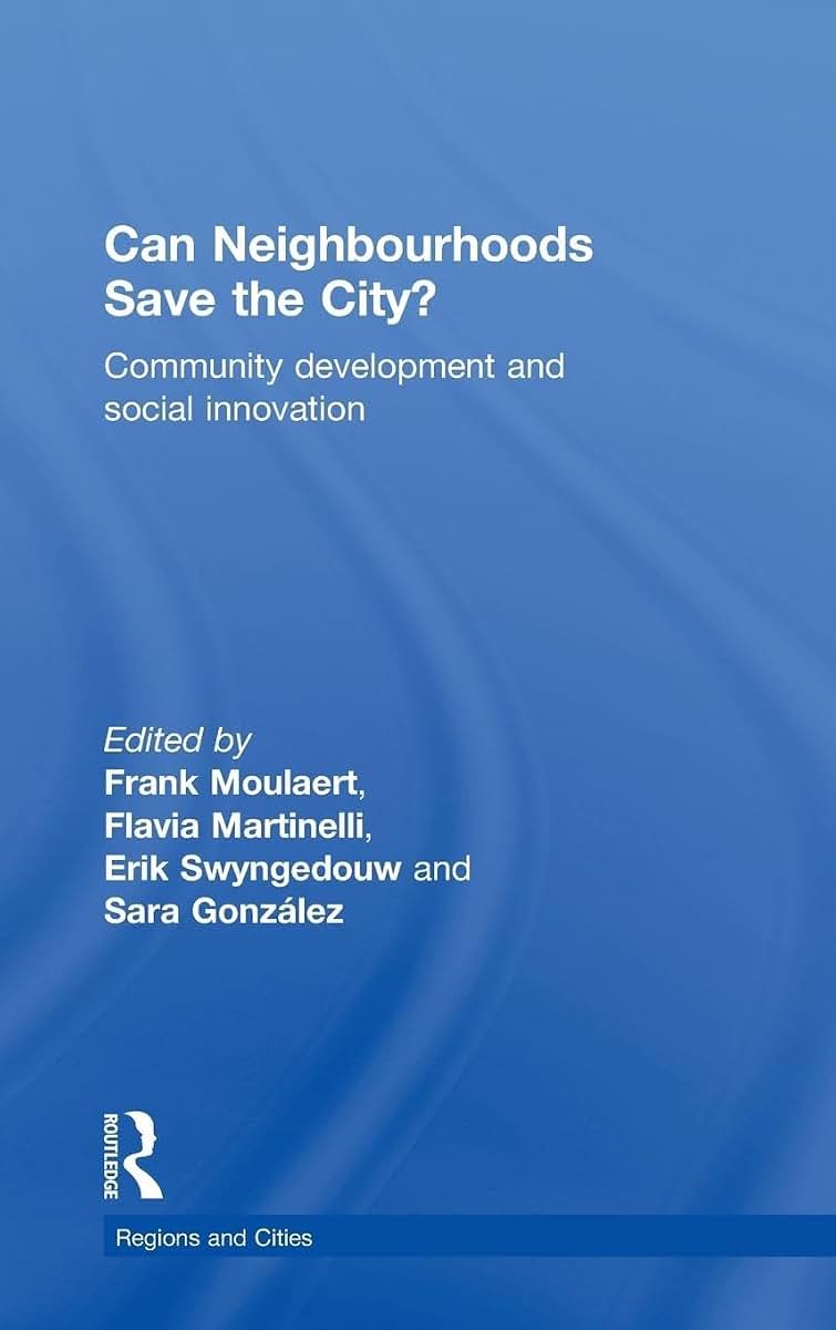 Can Neighbourhoods Save the City?: Community Development and Social Innovation (Regions and Cities)
