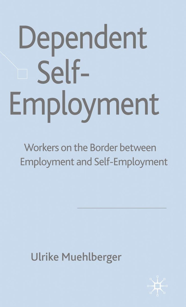 Dependent Self-Employment: Workers on the Border between Employment and Self-Employment