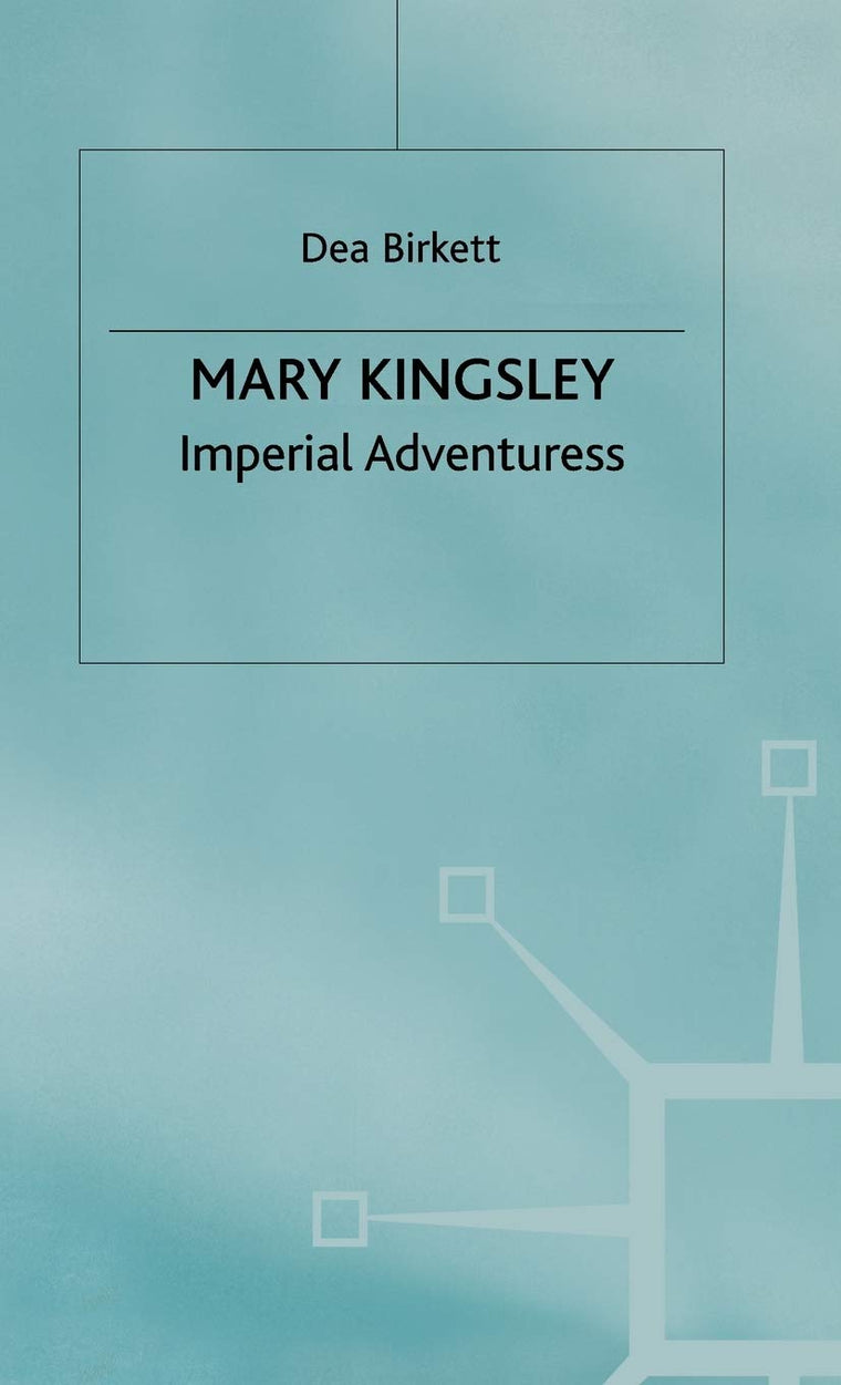 Mary Kingsley: Imperial Adventuress