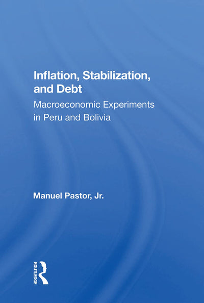 Inflation, Stabilization, And Debt: Macroeconomic Experiments In Peru And Bolivia