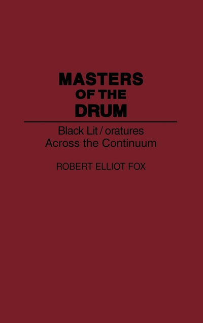 Masters of the Drum: Black Lit/oratures Across the Continuum (Contributions in Afro-American and African Studies)