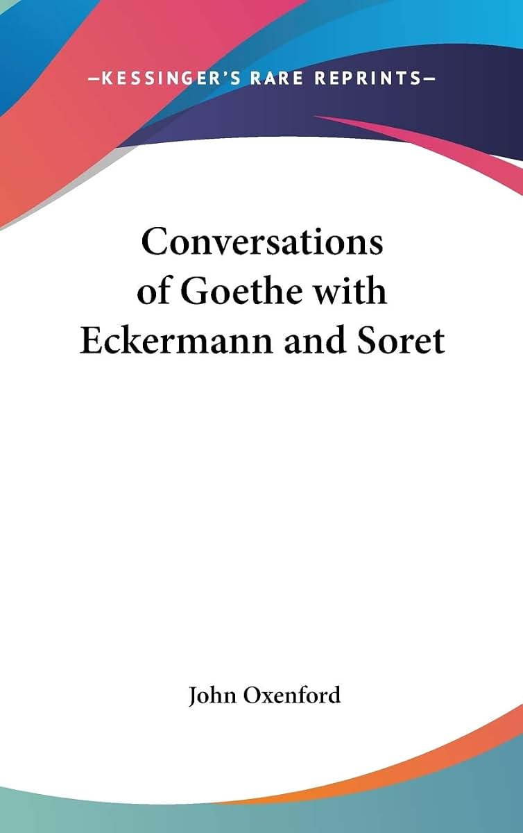 Conversations of Goethe with Eckermann and Soret