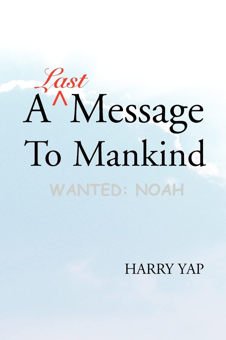 A Last Message To Mankind: Wanted: Noah